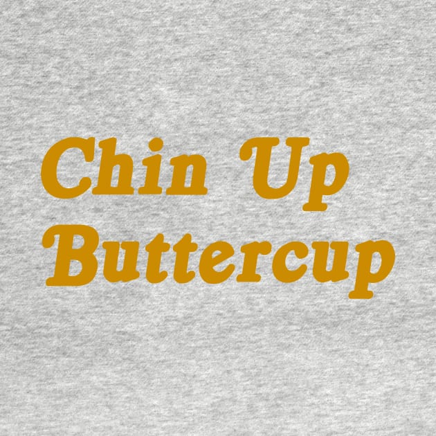 Chin Up Buttercup motivational tee by nataliesnow24